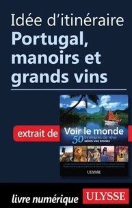 Idée d'itinéraire - Portugal, Manoirs et grands vins