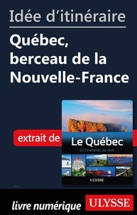  Collectif - Idée d'itinéraire - Québec, berceau de la Nouvelle-France.