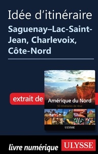  Collectif - Idée d'Itinéraire - Saguenay, Lac-Saint-Jean, Charlevoix, Côte-Nord.