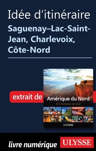  Collectif - Idée d'Itinéraire - Saguenay, Lac-Saint-Jean, Charlevoix, Côte-Nord.