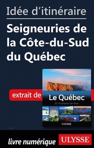  Collectif - Idée d'itinéraire - Seigneuries de la Côte-du-Sud du Québec.