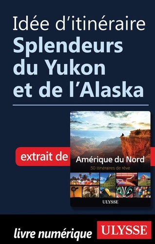 Idée d'itinéraire - Splendeurs du Yukon et de l'Alaska
