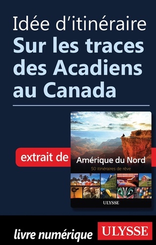 Idée d'itinéraire - Sur les traces des Acadiens au Canada