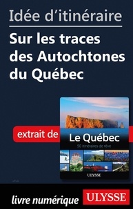  Collectif - Idée d'itinéraire - Sur les traces des Autochtones du Québec.