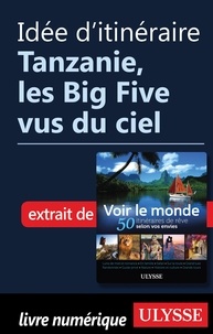  Collectif - Idée d'itinéraire - Tanzanie, les Big Five vus du ciel.