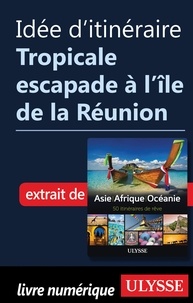 Collectif - Idée d'itinéraire - Tropicale escapade à l'île de la Réunion.