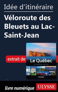  Collectif - Idée d'itinéraire - Véloroute des Bleuets au Lac-Saint-Jean.