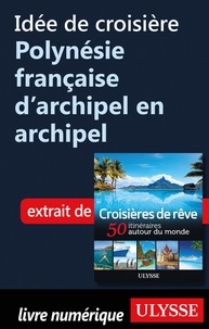  Collectif - Idée de croisière - Polynésie française d'archipel en archipel.