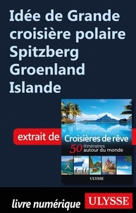  Collectif - Idée de Grande croisière polaire Spitzberg Groenland Islande.