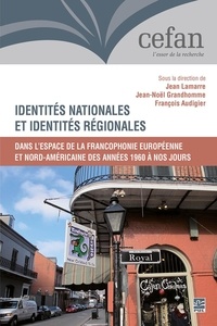  Collectif et Jean Lamarre - Identités nationales et identités régionales dans l’espace de la francophonie européenne et nord-américaine des années 1960 à nos jours.