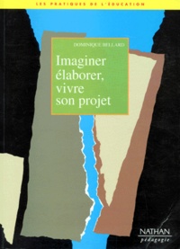  Collectif - Imaginer, Elaborer, Vivre Son Projet. Le Projet D'Ecole, Utopie Ou Realite.