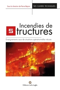  Collectif et Pierre Bépoix - Incendies de structure - Enseignements issus de situations opérationnelles vécues.