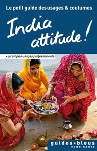  Collectif - India attitude ! Le petit guide des usages et coutumes - Inde, guide, usages et coutumes.