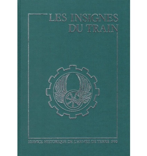  Collectif - Insignes de tradition des formations du Train des origines à nos jours, homologués et non homologués.