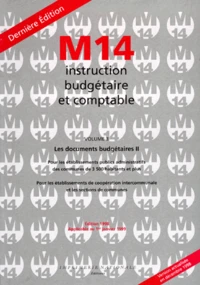 Instruction Budgetaire Et Comptable M14. Volume 3, Les Documents Budgetaires Ii, Pour Les Etablissements Publics Administratifs Des Communes De 3500 Habitants Et Plus, Pour Les Etablissements De Cooperation Intercommunale (...) Au 1er Janvier 1999