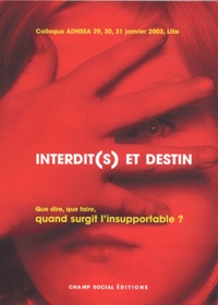  Collectif - Interdit(s) et Destin - Que dire, que faire, quand surgit l'insupportable? 29-30-31 janvier 2003 à Lille.