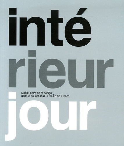  Collectif - Intérieur jour - L'objet entre art et design dans la collection du Frac Ile-de-France. 1 CD audio