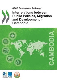 Collectif - Interrelations between Public Policies, Migration and Development in Cambodia.