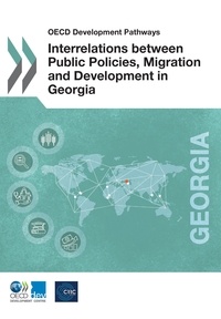 Collectif - Interrelations between Public Policies, Migration and Development in Georgia.