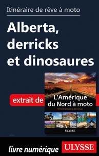  Collectif - Itinéraire de rêve à moto - Alberta, derricks et dinosaures.