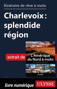  Collectif - Itinéraire de rêve à moto - Charlevoix : splendide région.