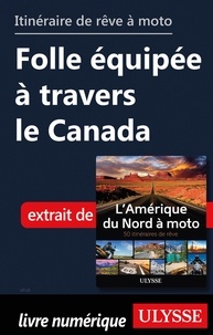  Collectif - Itinéraire de rêve à moto - Folle équipée à travers le Canada.