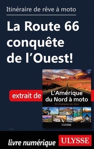  Collectif - Itinéraire de rêve à moto - La Route 66 conquête de l'Ouest !.