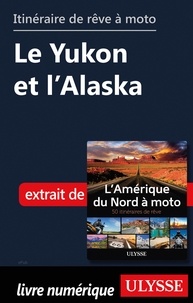  Collectif - Itinéraire de rêve à moto - Le Yukon et l'Alaska.