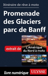  Collectif - Itinéraire de rêve à moto - Promenade des Glaciers parc de Banff.
