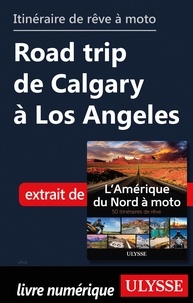  Collectif - Itinéraire de rêve à moto - Road trip de Calgary à Los Angeles.