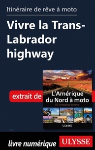  Collectif - Itinéraire de rêve à moto - Vivre la Trans-Labrador highway.