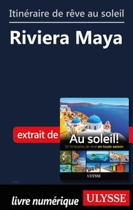  Collectif - Itinéraire de rêve au soleil - Riviera Maya.