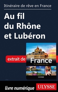  Collectif - GUIDE DE VOYAGE  : Itinéraire de rêve en France - Au fil du Rhône et Lubéron.