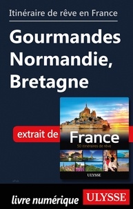  Collectif - GUIDE DE VOYAGE  : Itinéraire de rêve en France - Gourmandes Normandie, Bretagne.