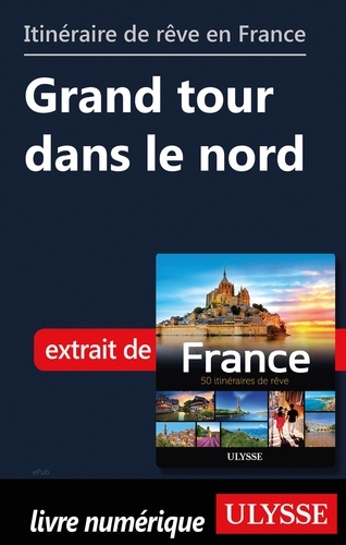GUIDE DE VOYAGE  Itinéraire de rêve en France - Grand tour dans le nord