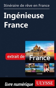  Collectif - GUIDE DE VOYAGE  : Itinéraire de rêve en France - Ingénieuse France.
