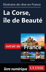  Collectif - GUIDE DE VOYAGE  : Itinéraire de rêve en France - La Corse, île de Beauté.