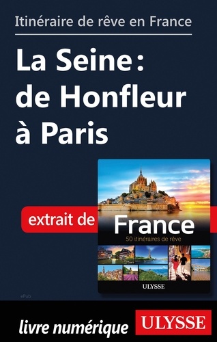 GUIDE DE VOYAGE  Itinéraire de rêve en France - La Seine : de Honfleur à Paris