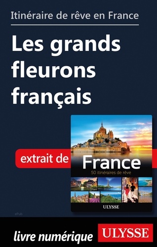 GUIDE DE VOYAGE  Itinéraire de rêve en France - Les grands fleurons français