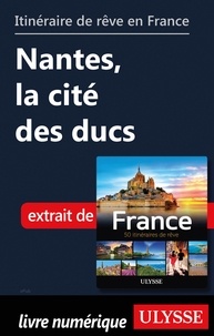  Collectif - GUIDE DE VOYAGE  : Itinéraire de rêve en France - Nantes, la cité des ducs.
