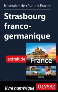  Collectif - GUIDE DE VOYAGE  : Itinéraire de rêve en France - Strasbourg franco-germanique.