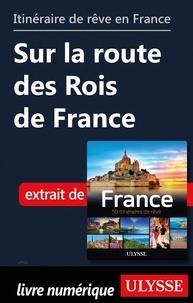  Collectif - GUIDE DE VOYAGE  : Itinéraire de rêve en France - Sur la route des Rois de France.