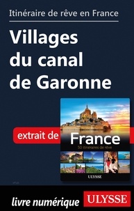  Collectif - GUIDE DE VOYAGE  : Itinéraire de rêve en France - Villages du canal de Garonne.