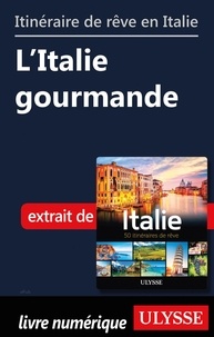  Collectif - Itinéraire de rêve en Italie - L'Italie gourmande.