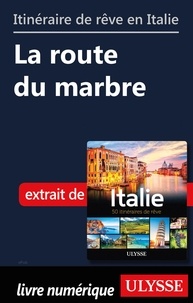 Collectif - Itinéraire de rêve en Italie - La route du marbre.