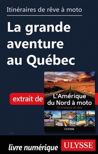  Collectif - Itinéraires de rêve à moto - La grande aventure au Québec.