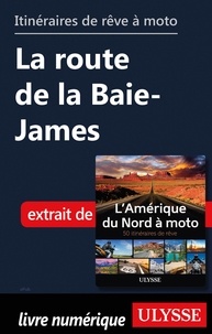  Collectif - Itinéraires de rêve à moto - La route de la Baie-James.