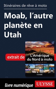  Collectif - Itinéraires de rêve à moto - Moab, l'autre planète en Utah.