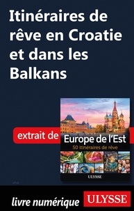  Collectif - Itinéraires de rêve en Croatie et dans les Balkans.