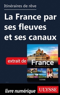  Collectif - GUIDE DE VOYAGE  : Itinéraires de rêve - La France par ses fleuves et ses canaux.